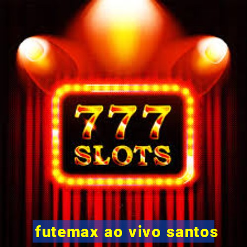 futemax ao vivo santos